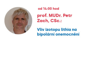 prof. MUDR. Petr Zach, CSc., od 14:00hod., Vliv izotopu lithia na bipolární onemocnění