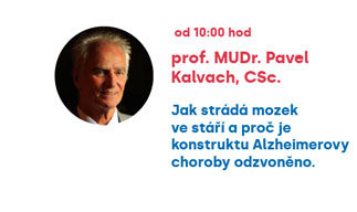 prof. MUDR. Pavel Kalvach, CSc., od 10:00h, Jak strádá mozek ve stáří a proč je konstruktu Alzeimerovy choroby odzvoněno