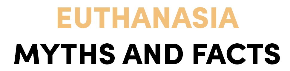 Euthanasia -  Myths and Facts
